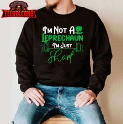 I’m Not a Leprechaun I’m Just Short St. Patricks Day T-Shirt