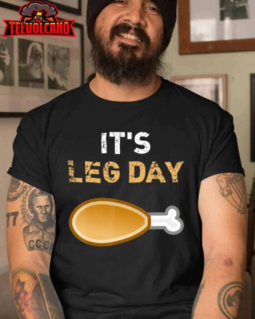 It’s Leg Day Funny Workout Turkey Thanksgiving T-Shirt