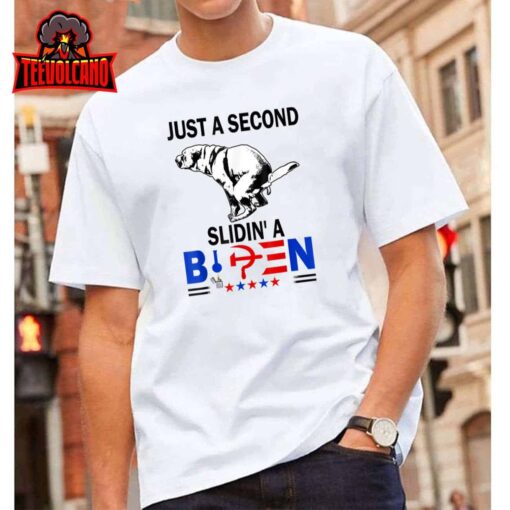 Just A Second SLiding’ Funny Saying Biden President Unisex T-Shirt