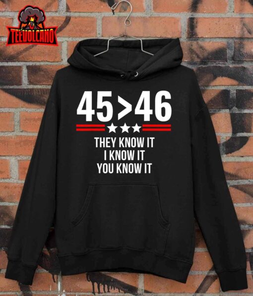 45 Is Greater Than 46 They Know It I Know It You Know It T-Shirt