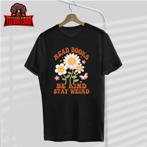 70s Flower Groovy And Funny Read Books Be Kind Stay Weird T-Shirt