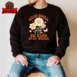 70s Flower Groovy And Funny Read Books Be Kind Stay Weird T-Shirt