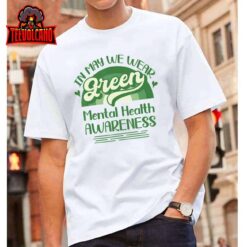 Mental Health Matters We Wear Green Mental Health Awareness T Shirt img1 A1