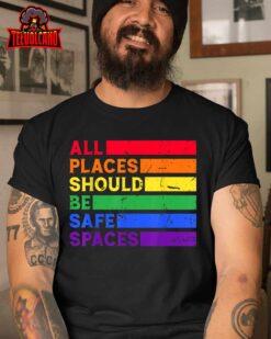 All Places Should Be Safe Spaces Gay Pride Ally LGBTQ Month T-Shirt