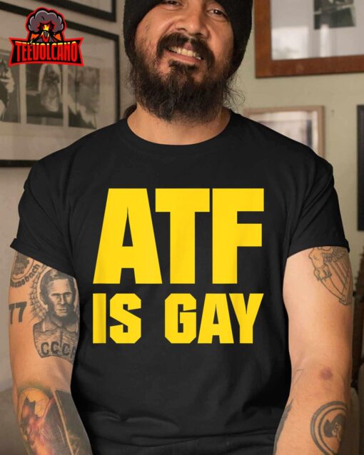 Atf Is Gay Shirt Unisex T-Shirt