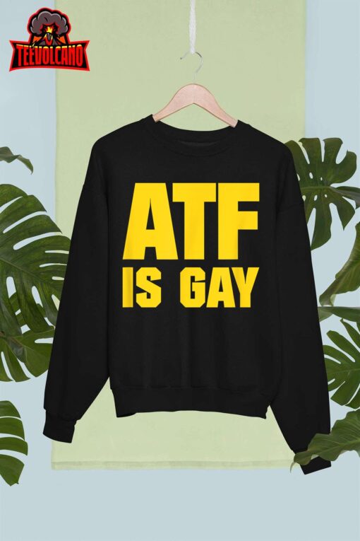 Atf Is Gay Shirt Unisex T-Shirt