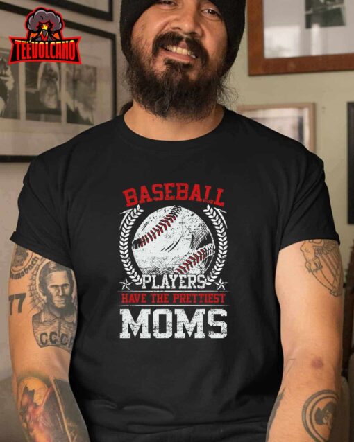 Baseball Players Have The Prettiest Moms Girls Boys T-Shirt