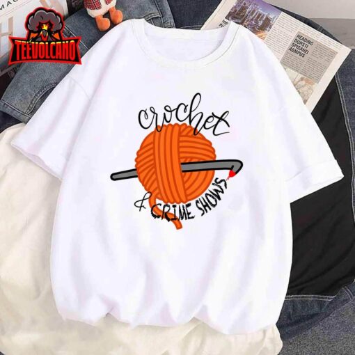 Crochet And Crimes Shows Funny True Crime Crocheting Lover T-Shirt