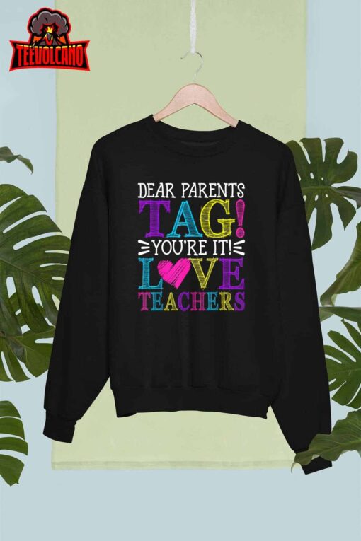 Dear Parents Tag You’re It Love Teachers Last Day of School T-Shirt