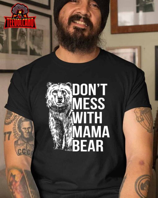 Don’t Mess with Mama Bear Funny Family Matching Mom Mommy T-Shirt