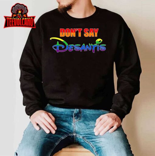 Don’t Say DeSantis Florida Say Gay LGBTQ Pride Anti DeSantis T-Shirt