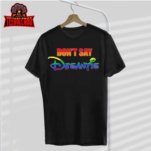 Don’t Say DeSantis Florida Say Gay LGBTQ Pride Anti DeSantis T-Shirt