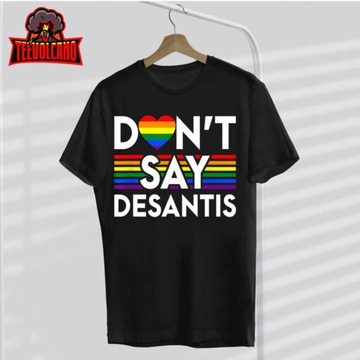 Don’t Say DeSantis Florida Say Gay LGBTQ Pride Anti DeSantis Unisex T-Shirt