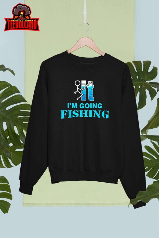 F-uck It I’m Going Fishing Unisex T Shirt