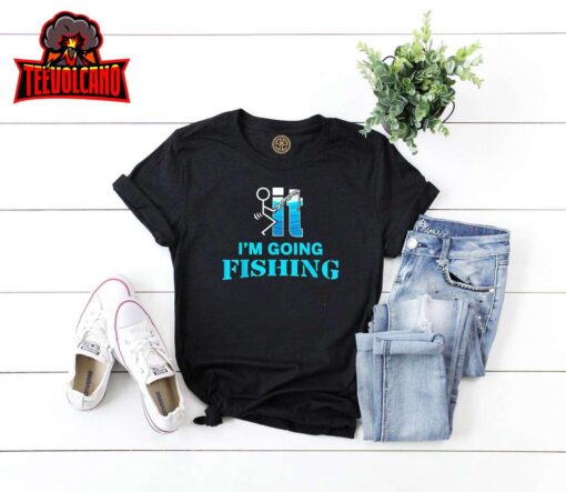 F-uck It I’m Going Fishing Unisex T Shirt