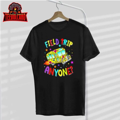 Field Trip Anyone Teacher Teaching School Bus Back To School T-Shirt