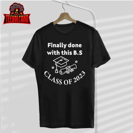 Finally Done with This BS Class of 2023 – Graduation T-Shirt