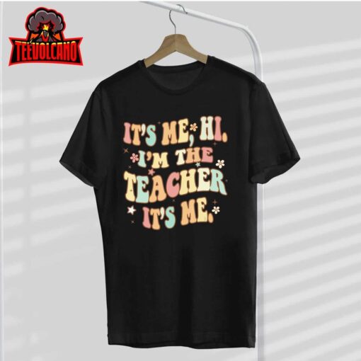 Funny Teacher Groovy It’s Me Hi I’m The Teacher It’s Me T-Shirt