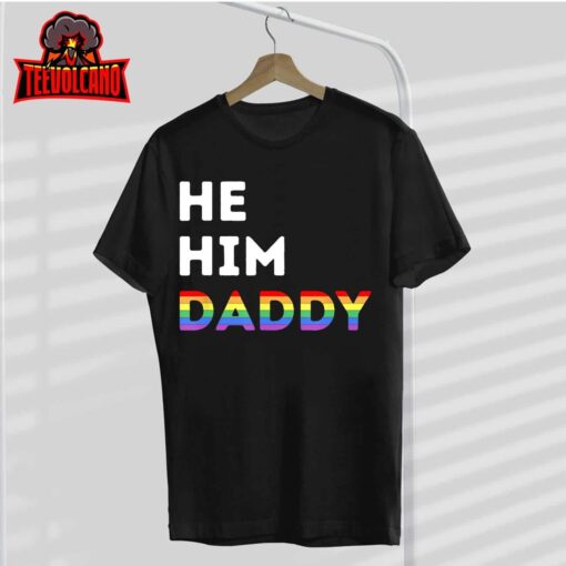 He Him Daddy Funny Gay Rainbow T-Shirt