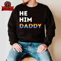 He Him Daddy Funny Gay Rainbow T-Shirt