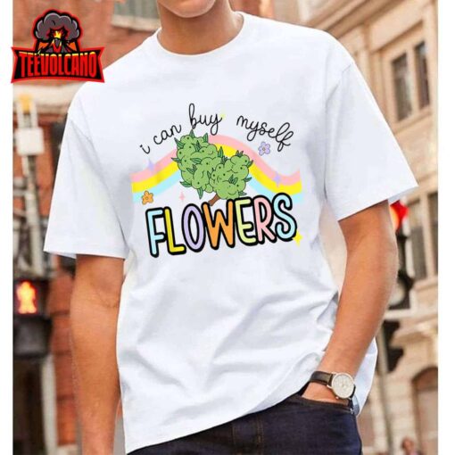 I can Buy Myself Flowers Weed T-Shirt