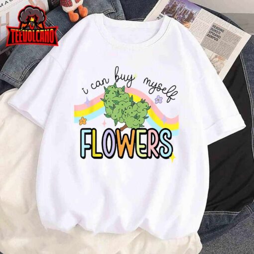 I can Buy Myself Flowers Weed T-Shirt