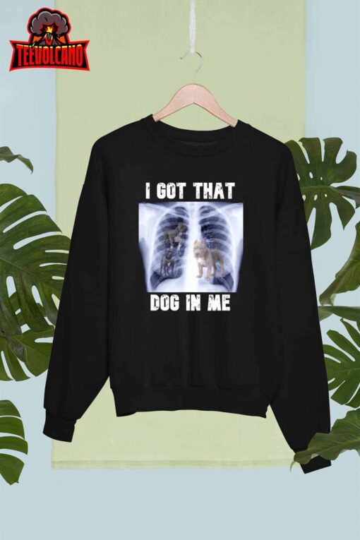 I Got that Dog in Me Xray Meme Unisex T-Shirt