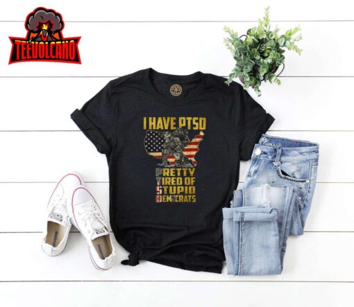 I Have PTSD Pretty Tired Of Stupid Democrats Premium Unisex T-Shirt