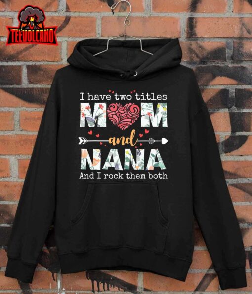 I Have Two Titles Mom And Nana For Mothers Day Mother T-Shirt