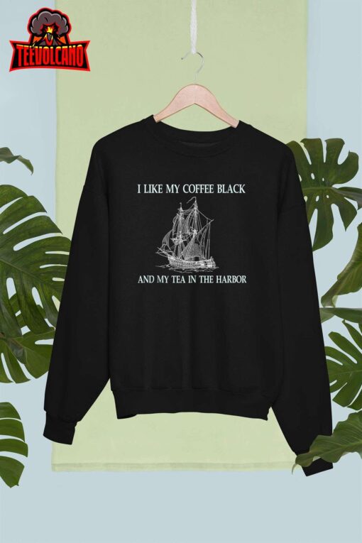 I Like My Coffee Black And Tea In The Harbor Sweashirt