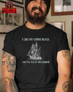 I Like My Coffee Black And Tea In The Harbor Sweashirt