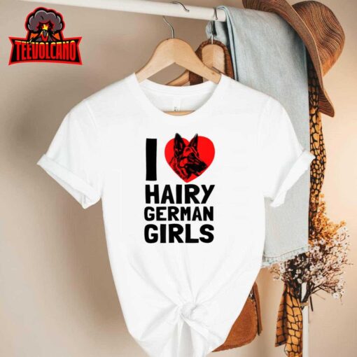 I Love Hairy German Girls German Shepherd edition T-Shirt