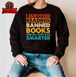 I Survived Reading Banned Books And All I Got Was Smarter T-Shirt