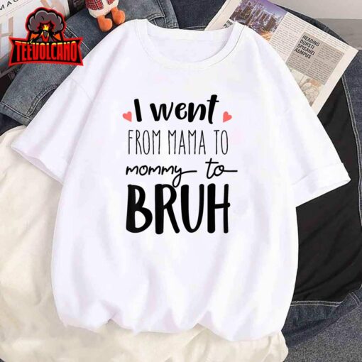 I Went From Mom to Bruh design Funny Mothers Day Present T-Shirt