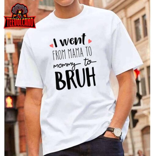 I Went From Mom to Bruh design Funny Mothers Day Present T-Shirt