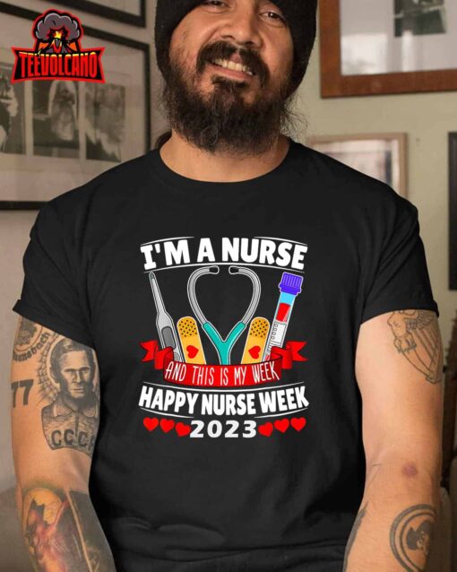 I’m A Nurse And This Is My Week Happy Nurse Week 2023 T-Shirt