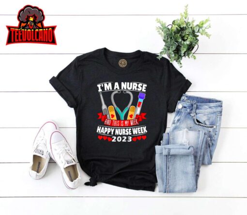 I’m A Nurse And This Is My Week Happy Nurse Week 2023 T-Shirt