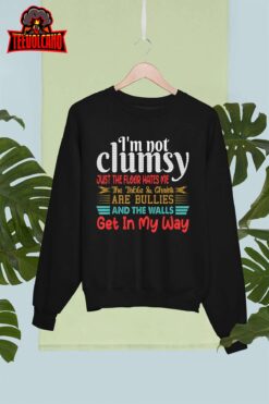 I’m Not Clumsy Sarcastic Women Men Boys Girls Funny Saying T-Shirt