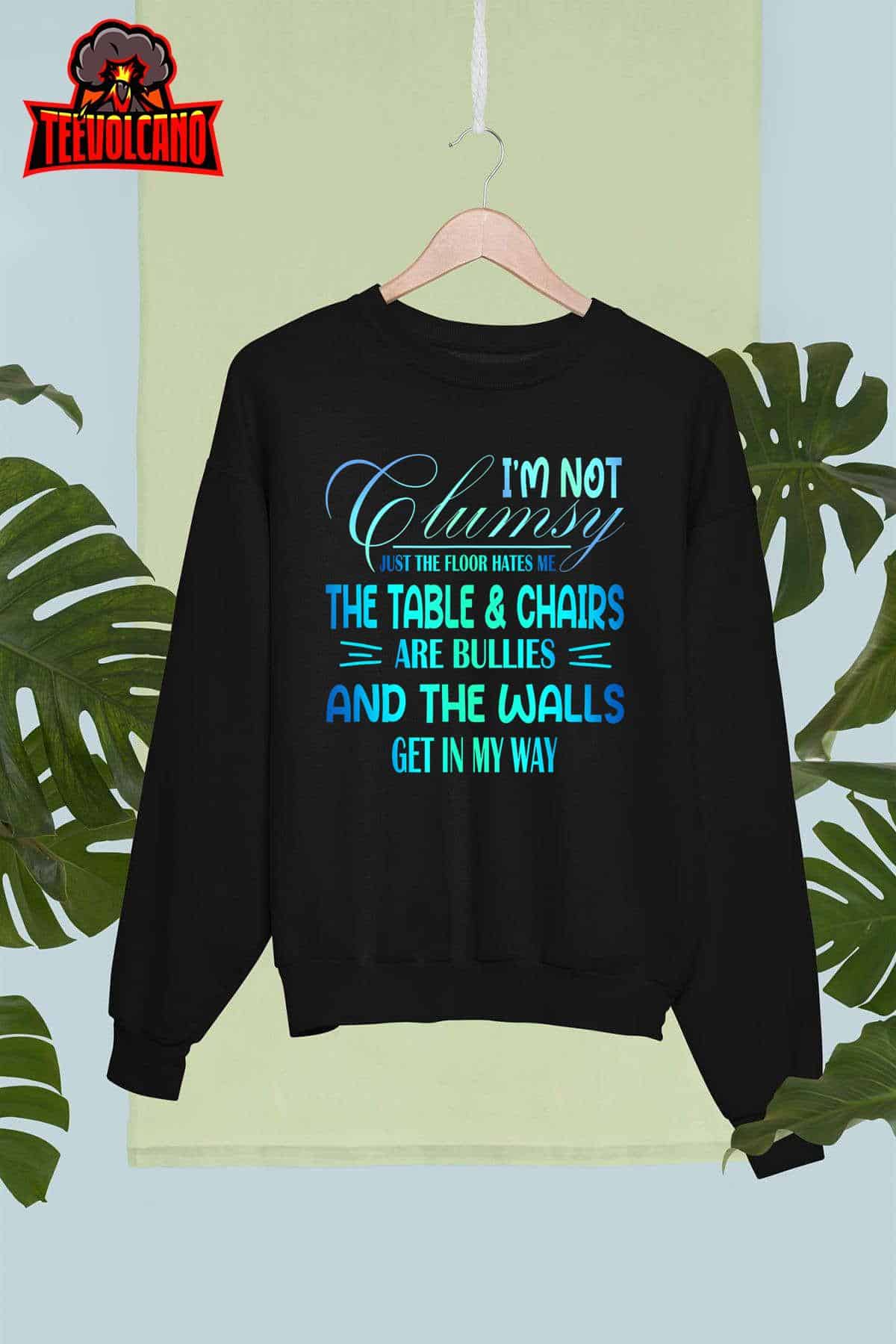 I'm Not Clumsy Sarcastic Girl Boy Funny Saying Shirt