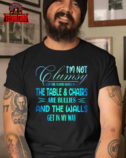 I’m Not Clumsy Sarcastic Women Men Boys Girls Funny Saying T-Shirt