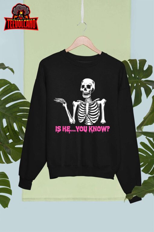 Is He You Know Skeleton Funny Unisex T-Shirt