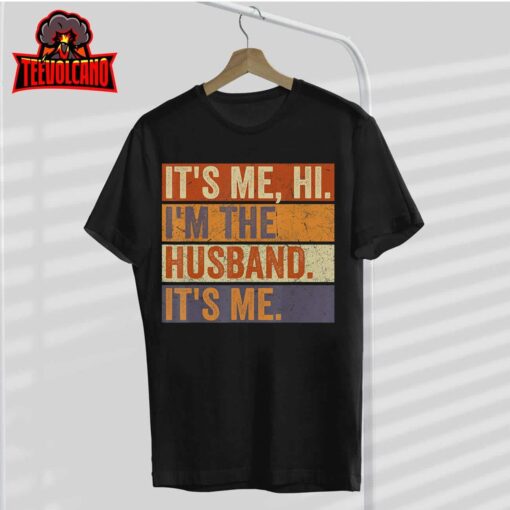 It’s Me Hi I’m The Husband It’s Me Fathers Day Best Husband T-Shirt