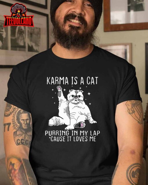 Karma is a Cat Purring in My Lap Cause It’s Loves Me T-Shirt