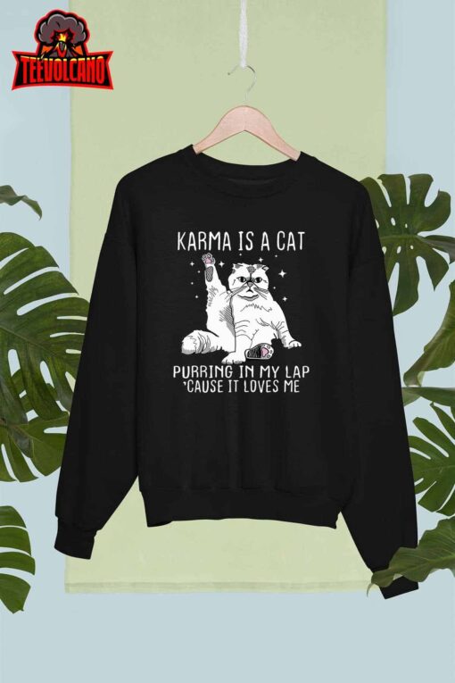 Karma is a Cat Purring in My Lap Cause It’s Loves Me T-Shirt