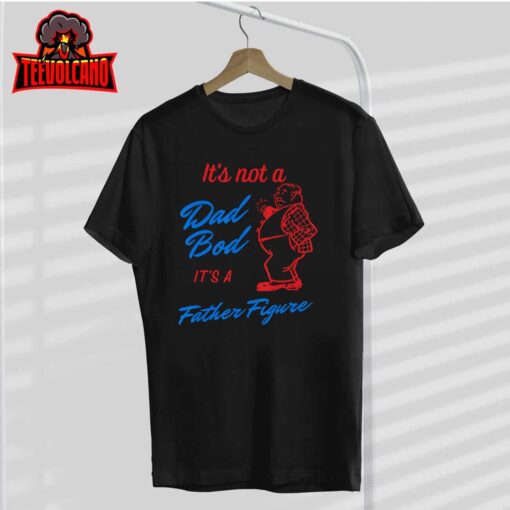 Mens It’s Not A Dad Bod It’s A Father Figure Funny Fathers day T-Shirt