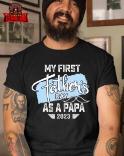 My First Fathers Day As A Papa 2023 shirt Father Day Gifts T-Shirt