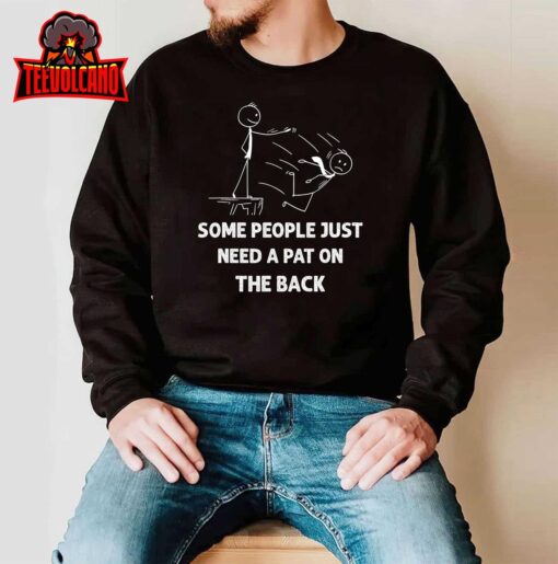 Pat On The Back Some People Just Need aPat on the Back Funny T-Shirt