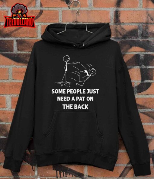 Pat On The Back Some People Just Need aPat on the Back Funny T-Shirt