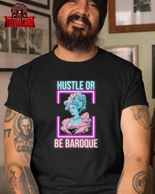 PinkFluffDesigns Hustle or Be Baroque T-Shirt