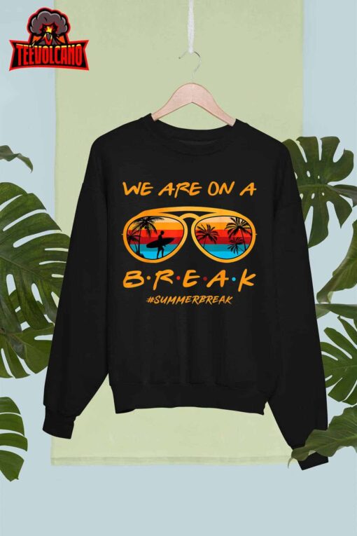 Rainbow We Are On A Break Teacher Summer Break Hello Summer T-Shirt